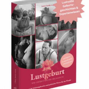 Buch: Lustgeburt - wir gebären wieder orgasmisch! - Druckversion zzgl. Versand